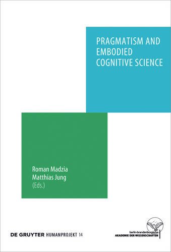 Pragmatism and Embodied Cognitive Science: From Bodily Intersubjectivity to Symbolic Articulation (Humanprojekt, Band 14)