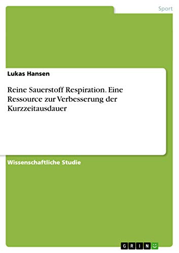 Reine Sauerstoff Respiration. Eine Ressource zur Verbesserung der Kurzzeitausdauer