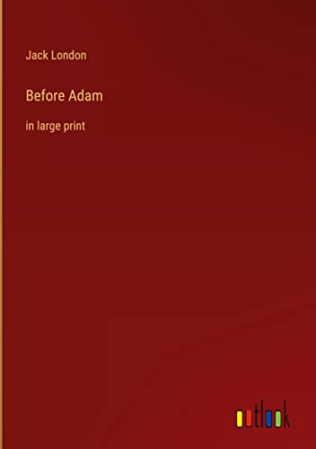 Before Adam: in large print