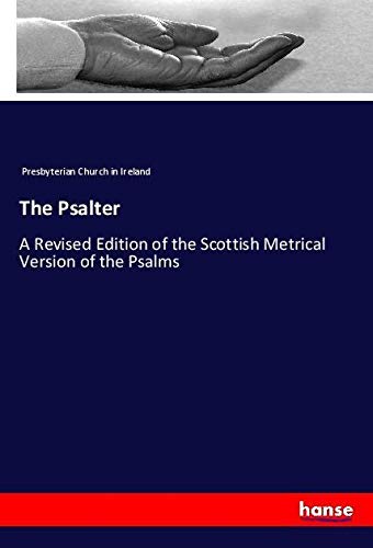 The Psalter: A Revised Edition of the Scottish Metrical Version of the Psalms