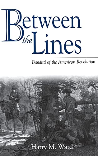 Between the Lines: Banditti of the American Revolution (Studies in Military History and International Affairs)