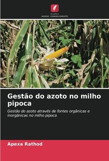 Gestão do azoto no milho pipoca: Gestão do azoto através de fontes orgânicas e inorgânicas no milho pipoca