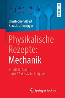 Physikalische Rezepte: Mechanik: Schritt für Schritt durch 27 klassische Aufgaben