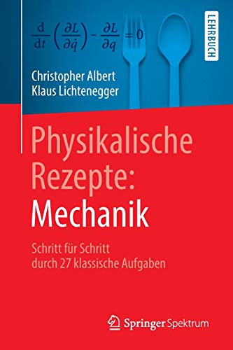 Physikalische Rezepte: Mechanik: Schritt für Schritt durch 27 klassische Aufgaben