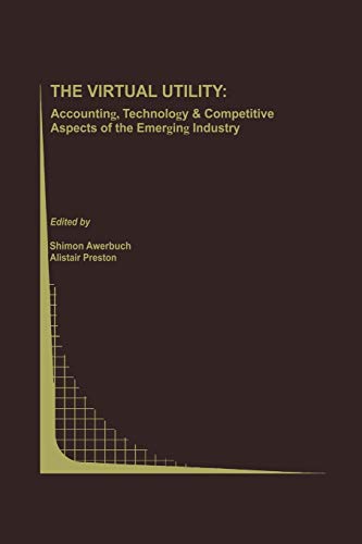 The Virtual Utility: Accounting, Technology & Competitive Aspects of the Emerging Industry (Topics in Regulatory Economics and Policy, 26, Band 26)