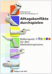 Alltagskonflikte durchspielen: Rollenspiele für den Mediationsprozess. Für Konfliktsituationen von Menschen ab 12 Jahren. Mit 50 Rollenspielen