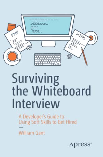 Surviving the Whiteboard Interview: A Developer’s Guide to Using Soft Skills to Get Hired
