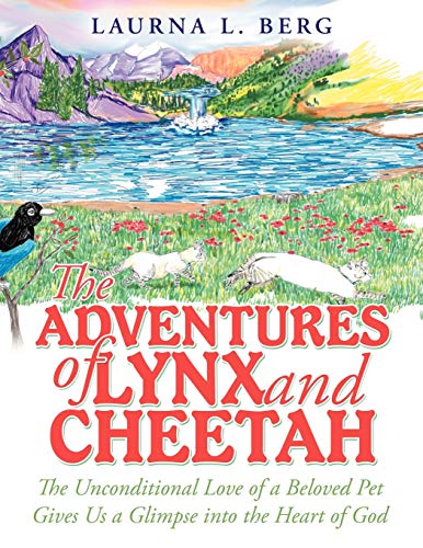 The Adventures of Lynx and Cheetah: The Unconditional Love Of A Beloved Pet Gives Us A Glimpse Into The Heart Of God