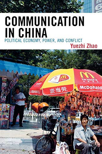 Communication in China: Political Economy, Power, and Conflict (State and Society in East Asia)
