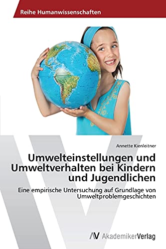 Umwelteinstellungen und Umweltverhalten bei Kindern und Jugendlichen: Eine empirische Untersuchung auf Grundlage von Umweltproblemgeschichten