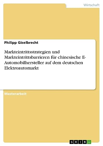 Markteintrittsstrategien und Markteintrittsbarrieren für chinesische E- Automobilhersteller auf dem deutschen Elektroautomarkt