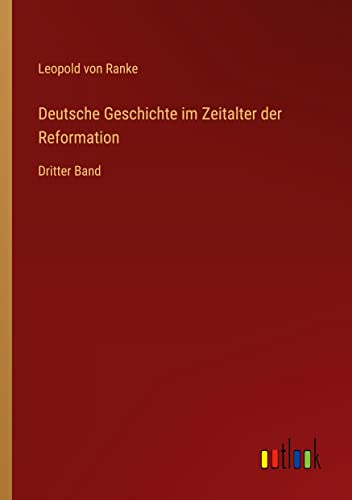 Deutsche Geschichte im Zeitalter der Reformation: Dritter Band