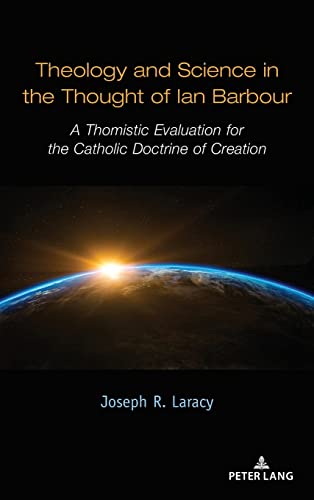 Theology and Science in the Thought of Ian Barbour: A Thomistic Evaluation for the Catholic Doctrine of Creation