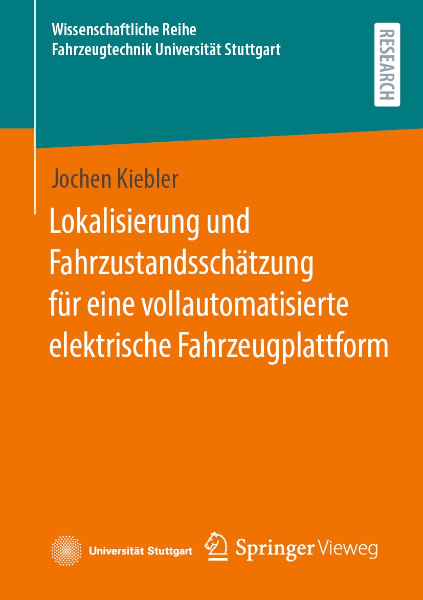 Lokalisierung und Fahrzustandsschätzung für eine vollautomatisierte elektrische Fahrzeugplattform (Wissenschaftliche Reihe Fahrzeugtechnik Universität Stuttgart)