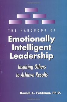 The Handbook of Emotionally Intelligent Leadership: Inspiring Others to Achieve Results