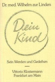 Dein Kind: Sein Werden und Gedeihen