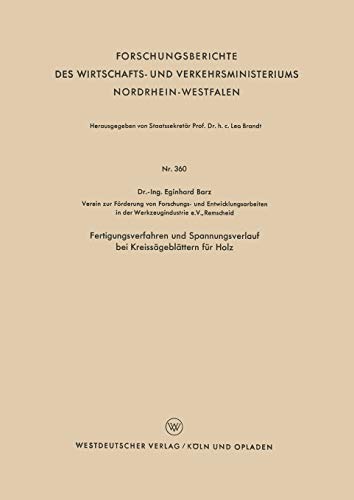 Fertigungsverfahren und Spannungsverlauf bei Kreissägeblättern für Holz (Forschungsberichte des Wirtschafts- und Verkehrsministeriums ... Nordrhein-Westfalen, 360, Band 360)