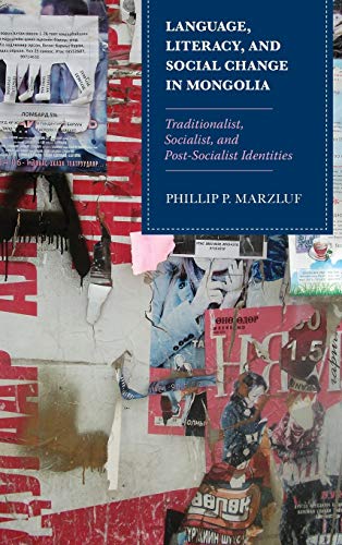 Language, Literacy, and Social Change in Mongolia: Traditionalist, Socialist, and Post-Socialist Identities (Contemporary Central Asia: Societies, Politics, and Cultures)
