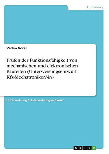 Prüfen der Funktionsfähigkeit von mechanischen und elektronischen Bauteilen (Unterweisungsentwurf Kfz-Mechatroniker/-in)