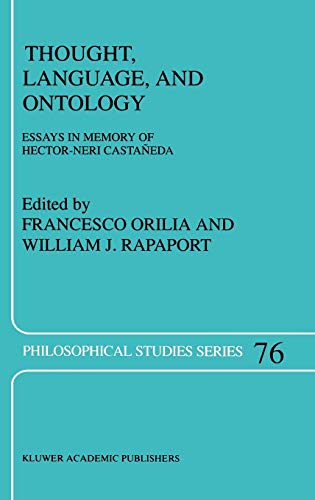Thought, Language, and Ontology: Essays in Memory of Hector-Neri Castañeda (Philosophical Studies Series, 76, Band 76)