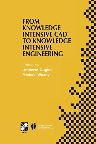 From Knowledge Intensive Cad to Knowledge Intensive Engineering: IFIP TC5 WG5.2. Fourth Workshop on Knowledge Intensive CAD May 22–24, 2000, Parma, ... and Communication Technology, 79, Band 79)