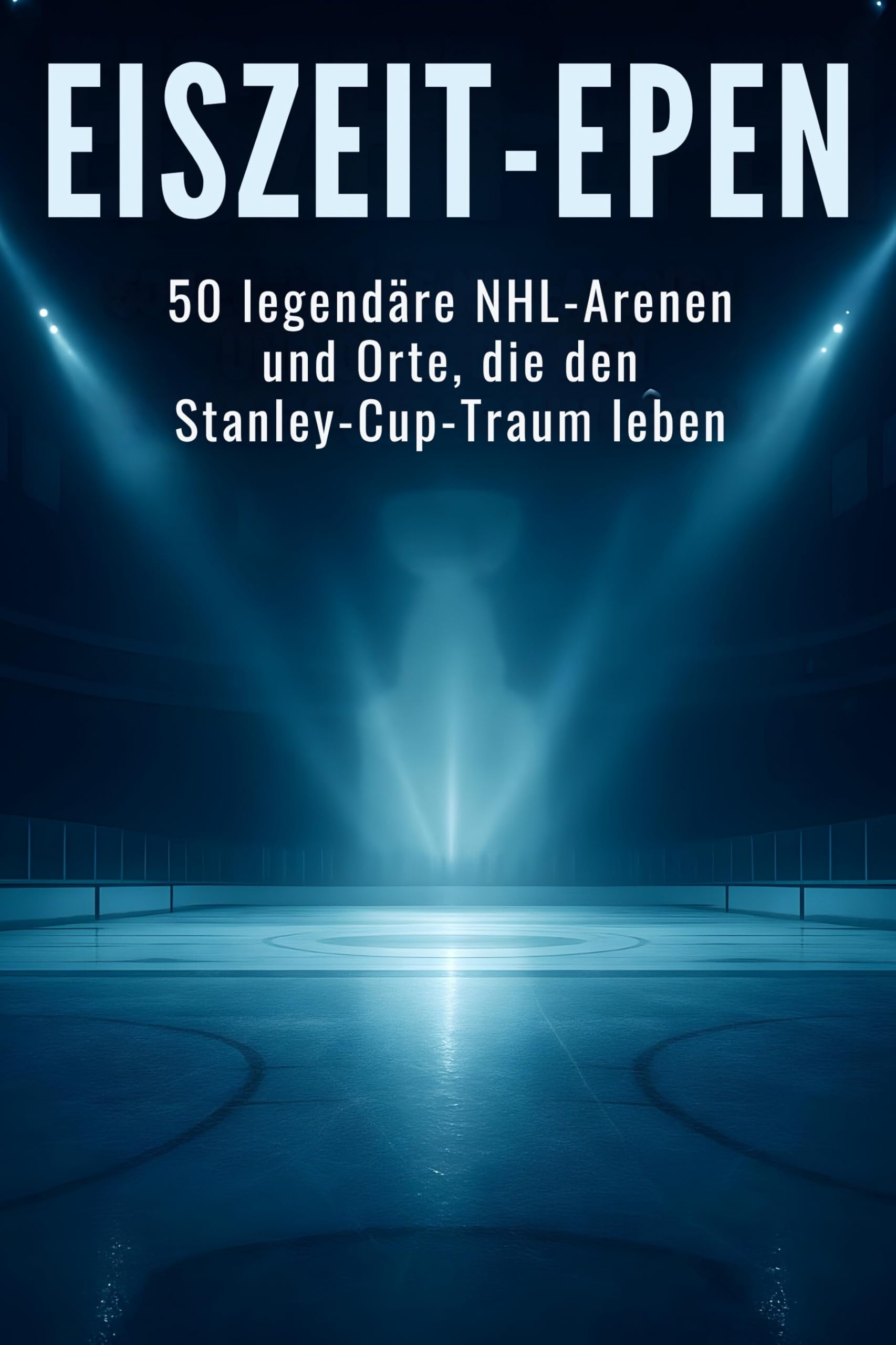 Eiszeit-Epen: 50 legendäre NHL-Arenen und Orte, die den Stanley-Cup-Traum leben