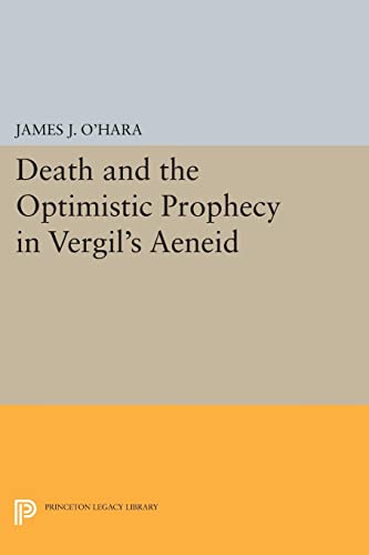 Death and the Optimistic Prophecy in Vergil's AENEID (Princeton Legacy Library)