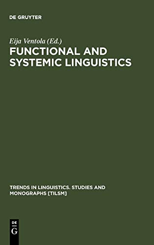 Functional and Systemic Linguistics: Approaches and Uses (Trends in Linguistics. Studies and Monographs [TiLSM], 55)