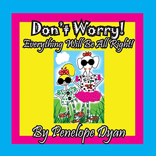 Don't Worry! Everything Will Be All Right!