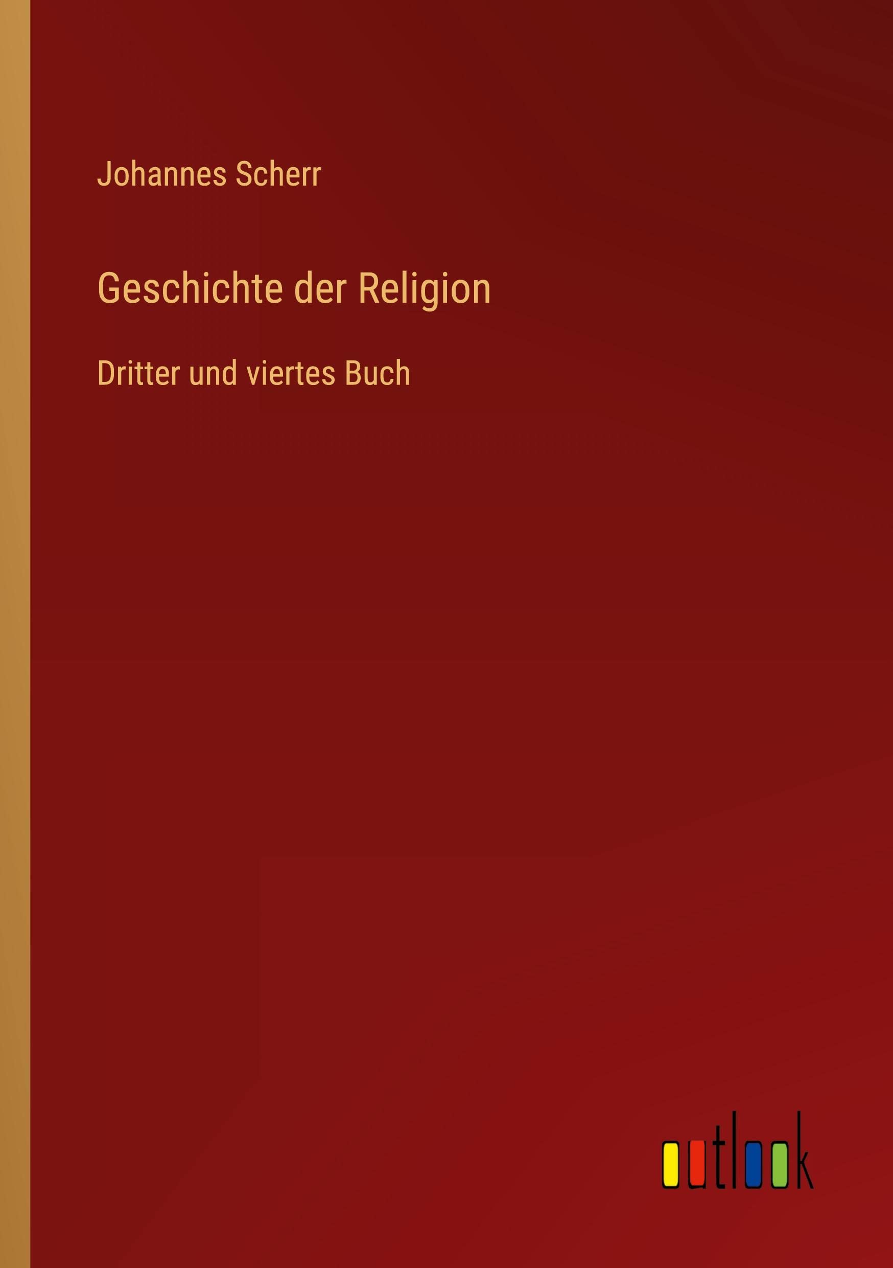 Geschichte der Religion: Dritter und viertes Buch