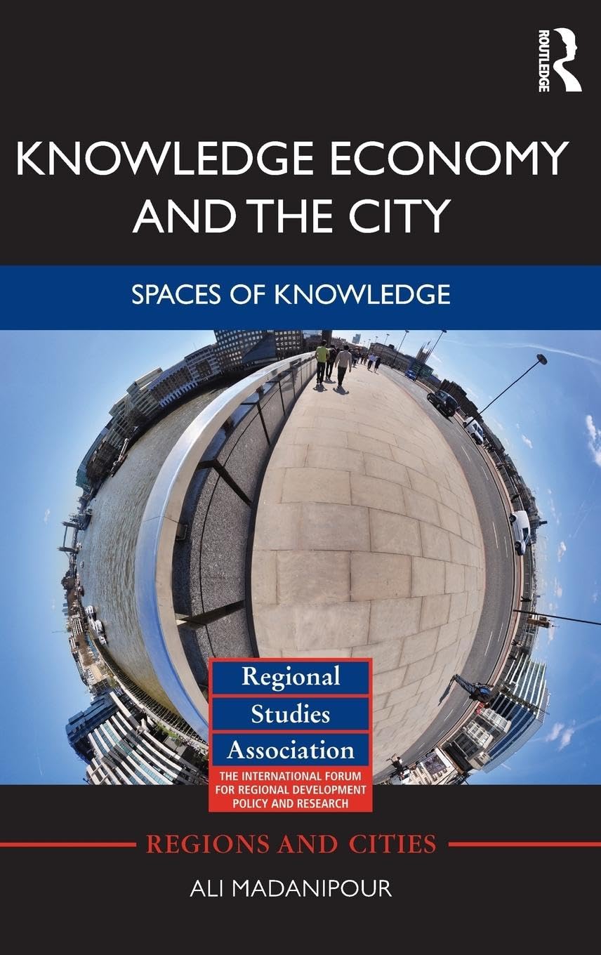 Knowledge Economy and the City: Spaces of knowledge (Regions and Cities, 47, Band 47)