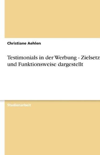 Testimonials in der Werbung - Zielsetzung und Funktionsweise dargestellt
