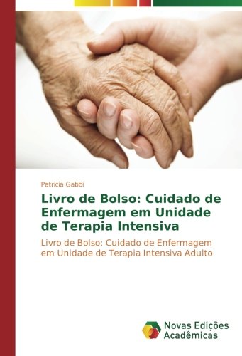 Livro de Bolso: Cuidado de Enfermagem em Unidade de Terapia Intensiva: Livro de Bolso: Cuidado de Enfermagem em Unidade de Terapia Intensiva Adulto