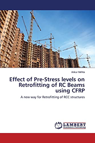 Effect of Pre-Stress levels on Retrofitting of RC Beams using CFRP: A new way for Retrofitting of RCC structures