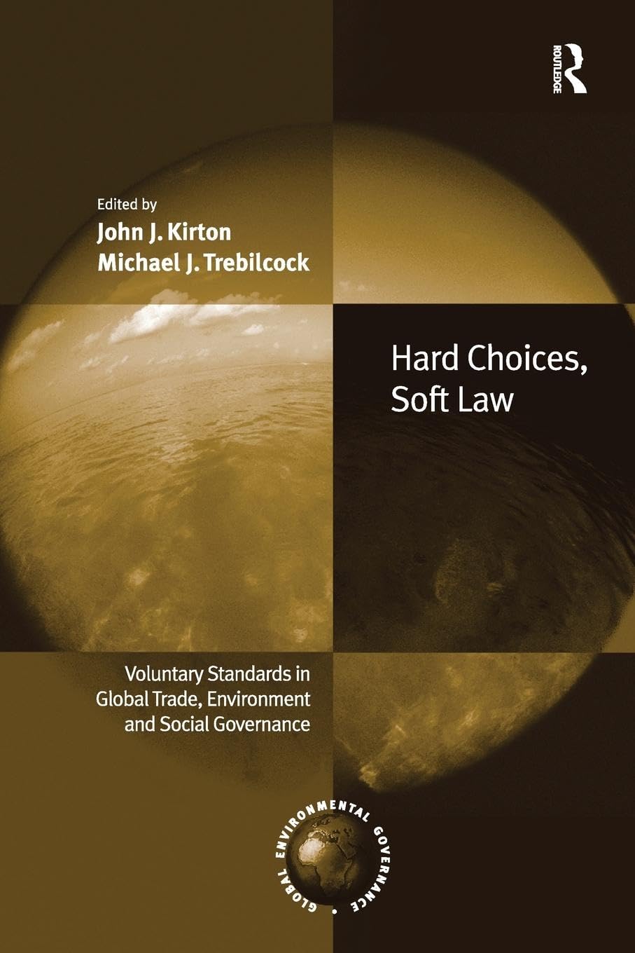 Hard Choices, Soft Law: Voluntary Standards in Global Trade, Environment and Social Governance (Global Environmental Governance)
