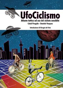 UfoCiclismo. Atlante tattico ad uso del ciclista sensibile (Il porto)