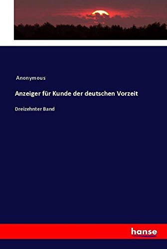 Anzeiger für Kunde der deutschen Vorzeit: Dreizehnter Band