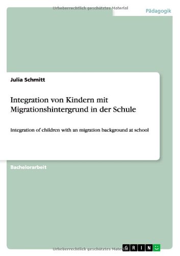 Integration von Kindern mit Migrationshintergrund in der Schule: Integration of children with an migration background at school