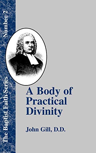A Body of Practical Divinity: Or a System of Evangelical Truths, Deduced from the Sacred Scriptures (Baptist Faith)