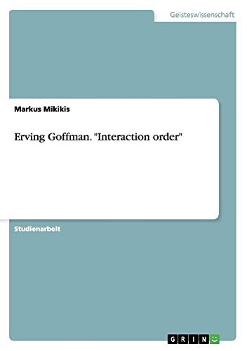 Erving Goffman. Interaction order