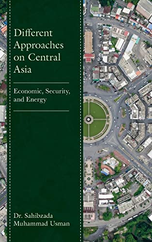 Different Approaches on Central Asia: Economic, Security, and Energy