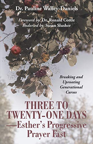 Three to Twenty-One Days-Esther's Progressive Prayer Fast: Breaking and Uprooting Generational Curses