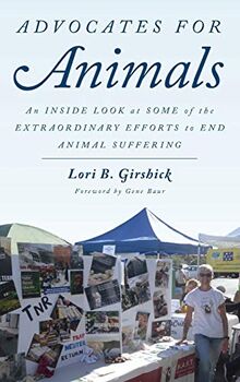 Advocates for Animals: An Inside Look at Some of the Extraordinary Efforts to End Animal Suffering