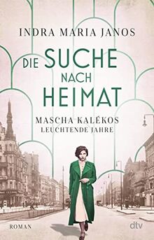 Die Suche nach Heimat: Mascha Kalékos leuchtende Jahre | Die Dichterin Mascha Kaléko erstmals als Romanfigur