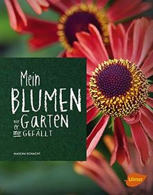 Mein Blumengarten: Wie er mir gefällt