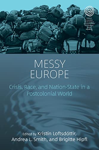 Messy Europe: Crisis, Race, and Nation-State in a Postcolonial World (Easa, 32, Band 32)