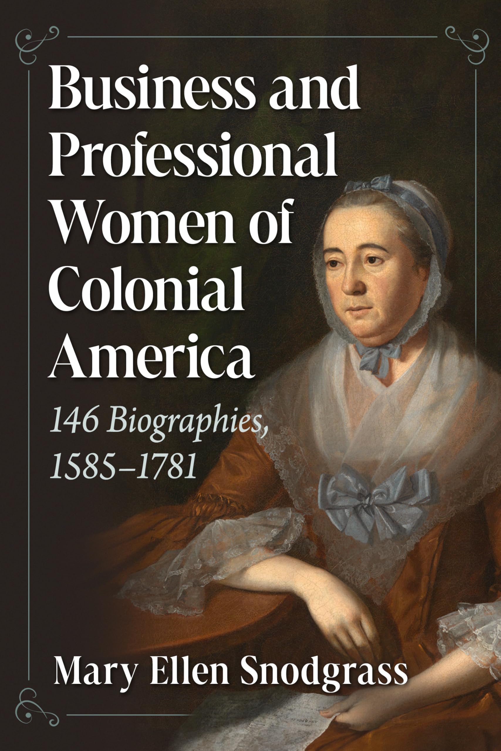 Business and Professional Women of Colonial America: 146 Biographies, 1585-1781