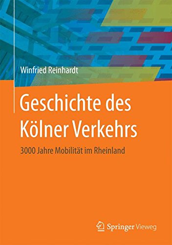Geschichte des Kölner Verkehrs: 3000 Jahre Mobilität im Rheinland