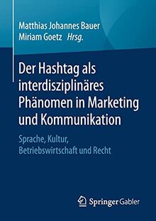 Der Hashtag als interdisziplinäres Phänomen in Marketing und Kommunikation: Sprache, Kultur, Betriebswirtschaft und Recht