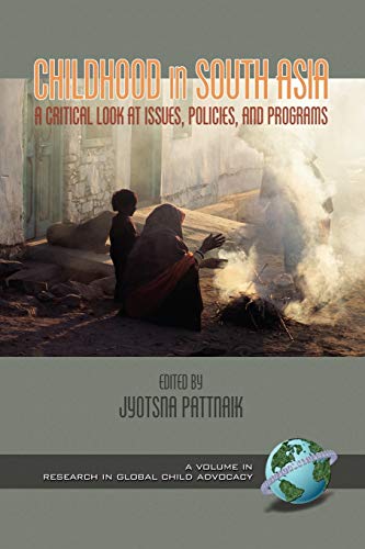 Childhood in South Asia: A Critical Look at Issues, Policies, and Programs (PB) (Research in Global Child Advocacy)